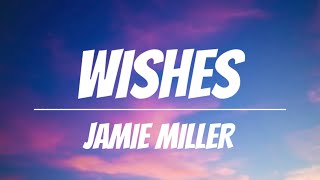 Jamie Miller - Wishes (Lyrics)