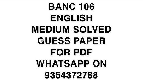 BANC 106 ENGLISH MEDIUM SOLVED GUESS PAPER FOR PDF WHATSAPP ON 9354372788