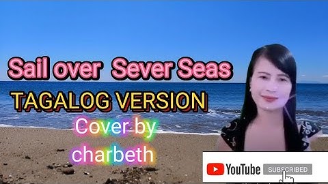 Sail Over Seven Seas  TAGALOG VERSION  Created Lyrics by Charbeth