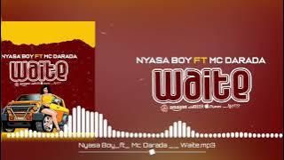 Nyasaboybabashishi ft  Mc darada - Waite