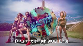 EXTAZY - MASTER ( TOM SOCKET REMIX )