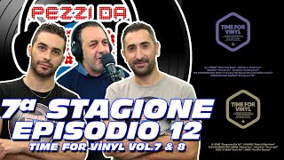 Pezzi da 90 - TIME FOR VINYL Vol 7 e 8 - EP12 - 7ª Stagione - Martedì 28 Febbraio #pezzida90.