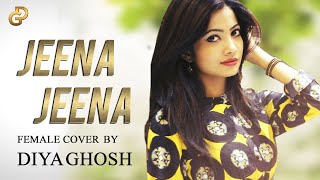Jeena Jeena Female Version | Cover by Diya ft. DJ Lolly  | Badlapur | Atif Aslam chords