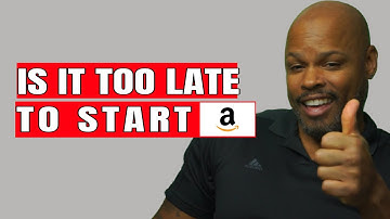 Is It Too Late To Start On Amazon 2021.