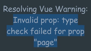 Resolving Vue Warning: Invalid prop: type check failed for prop "page"