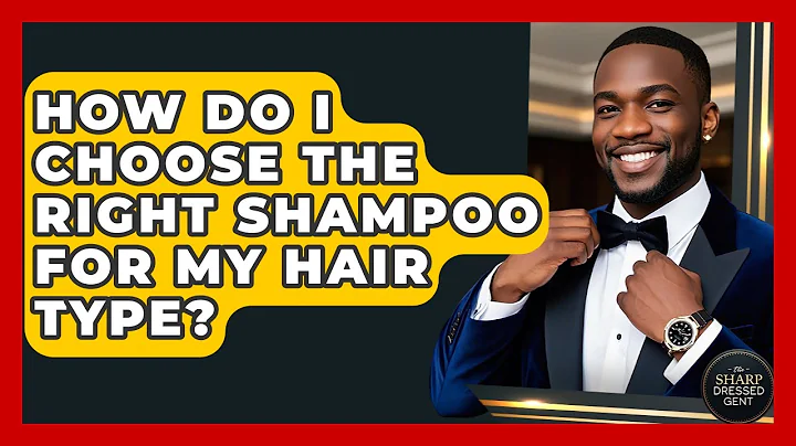 How Do I Choose The Right Shampoo For My Hair Type? - The Sharp Dressed Gent
