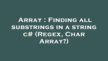Array : Finding all substrings in a string c# (Regex, Char Array?)