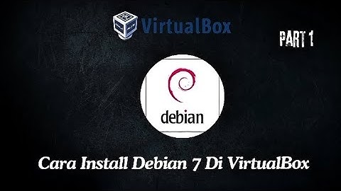 Cara Install Debian 7 Di VirtualBox | Part 1
