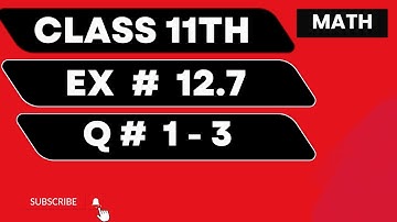 Class 11th Math Chapter 12 | Exercise 12.7 Question No.1,2,3 | Complete