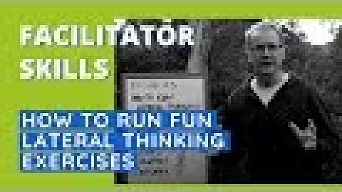 Facilitator Skills: How to Run Fun Lateral Thinking Exercises - Facilitator Tips Episode 23