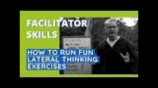 Facilitator Skills How To Run Fun Lateral Thinking Exercises - Facilitator Tips Episode 23