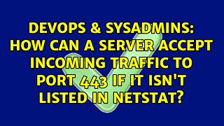 How can a server accept incoming traffic to port 443 if it isn't listed in netstat?