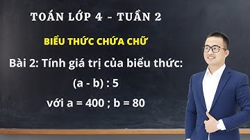 Toán lớp 4 - Tuần 2 - Bài 2 - Biểu thức chứa chữ | Thầy Nguyễn Văn Quyền