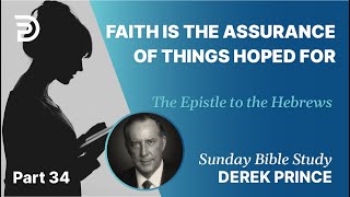 Faith Is The Assurance Of Things Hoped For | Part 34 | Sunday Bible Study With Derek | Hebrews