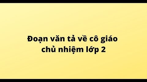 Tập làm văn tả về cô giáo lớp 2 năm 2024