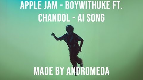 BoyWithUke - chandol ft. - Apple Jam Cancion IA (Lyric Video)