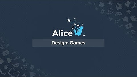Alice Workshop Week 10: Design Process Games