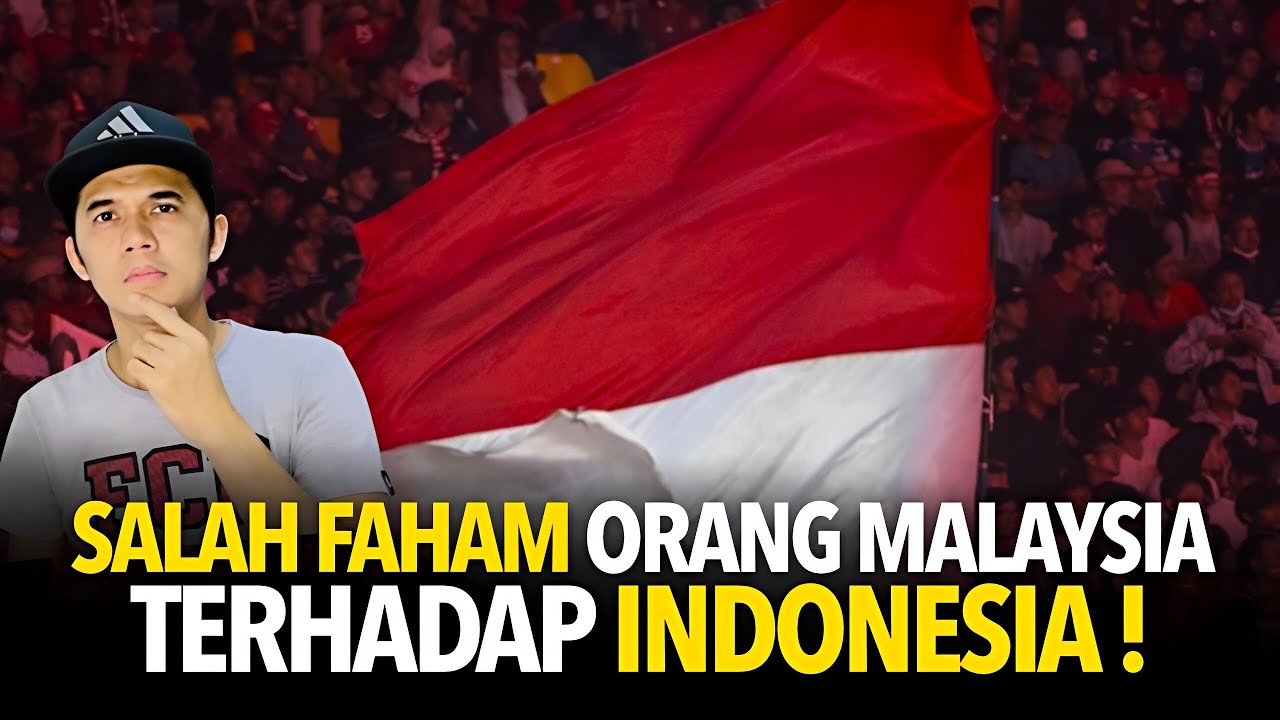 Salah Faham Orang MALAYSIA Terhadap INDONESIA!