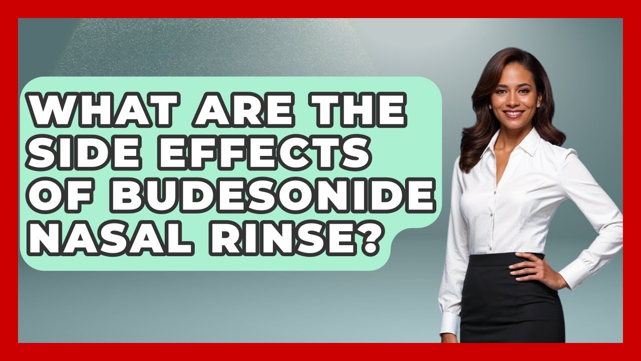 What Are The Side Effects Of Budesonide Nasal Rinse? - Ear Nose Throat Expert