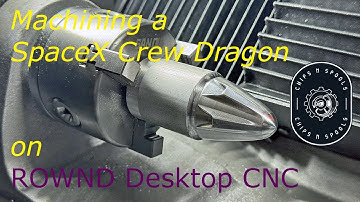 Machining a SpaceX CrewDragon on a Rownd Desktop CNC Lathe