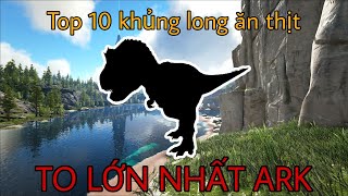 Ark Survival Evolved: Top 10 loài khủng long ăn thịt to lớn nhất game