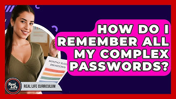 How Do I Remember All My Complex Passwords? - Real Life Curriculum