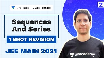 Sequences and Series Part-2 | One Shot Revision | JEE 2021 Maths | Unacademy Accelerate
