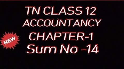 12th ACCOUNTANCY CHAPTER 1 EXERCISE SUM 14