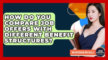 How Do You Compare Job Offers With Different Benefit Structures? - Job Interview Pro Skills