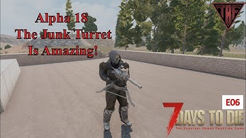The New Junk Turret is amazing! E06 - 7 Days to Die Alpha 18 - 7D2D A18 - Pregen Map 01 - Random Gen