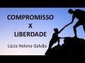 COMPROMISSO TIRA A LIBERDADE? Lúcia Helena Galvão da Nova Acrópole