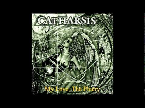 Catharsis (+) My Love, The Phiery