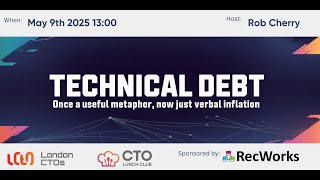 CTO Lunch Club: Technical Debt: Once a Useful Metaphor, Now Just Verbal Inflation - May 9, 2025