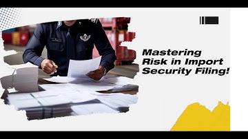 Mastering Risk in Import Security Filing!