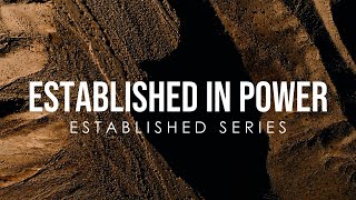 Established In Power - Part 2 | Established Series