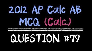 2012 AP Calculus AB Multiple Choice #79