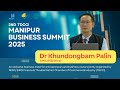 Dr Khundongbam Palin CMD Shija Group 2nd TDCCI MANIPUR BUSINESS SUMMIT 2025 Dr Khundongbam Palin CMD Shija Group 2nd TDCCI MANIPUR BUSINESS SUMMIT 2025