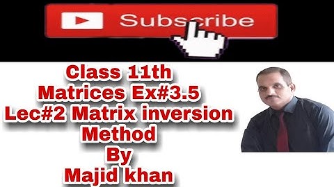 Class 11 Matrices exercise 3.5 Lec#2 Matrix inversion method