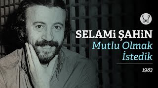 Selami Şahin - Mutlu Olmak İstedik  Resimi