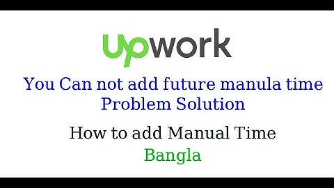 How to add manual Time in Upwork Bangla. You Can not add future time in Manual time.