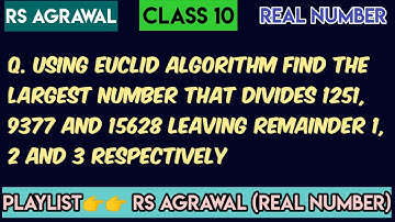 Using Euclid algorithm find the largest number that divides 1251, 9377 and 15628 leaving remainder