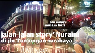 jalan jalan story' wa nur Aini||jln Tunjungan Surabaya||malam yg indah
