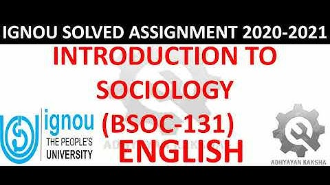 BSOC 131 (ENGLISH) INTRODUCTION TO SOCIOLOGY IGNOU SOLVED ASSIGNMENT 2020-2021 HOW TO PREPARE SUBMIT