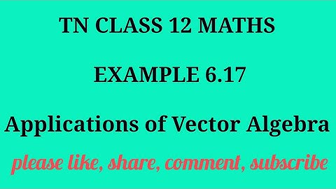 TN 12 maths chapter 6 Applications of Vector Algebra example 6.17