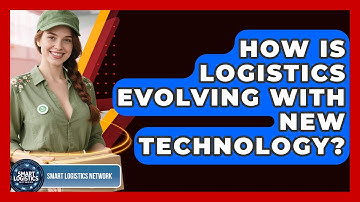 How Is Logistics Evolving With New Technology? | Smart Logistics Network News