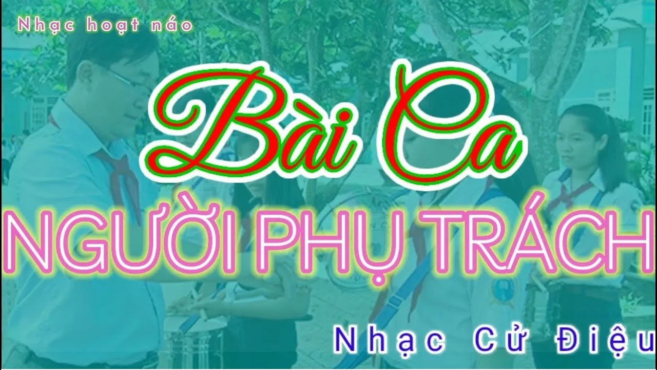 BÀI CA NGƯỜI PHỤ TRÁCH | NHẠC CỬ ĐIỆU | NHẠC HOẠT NÁO