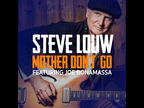 Steve Louw - Mother, Don't Go featuring Joe Bonamassa