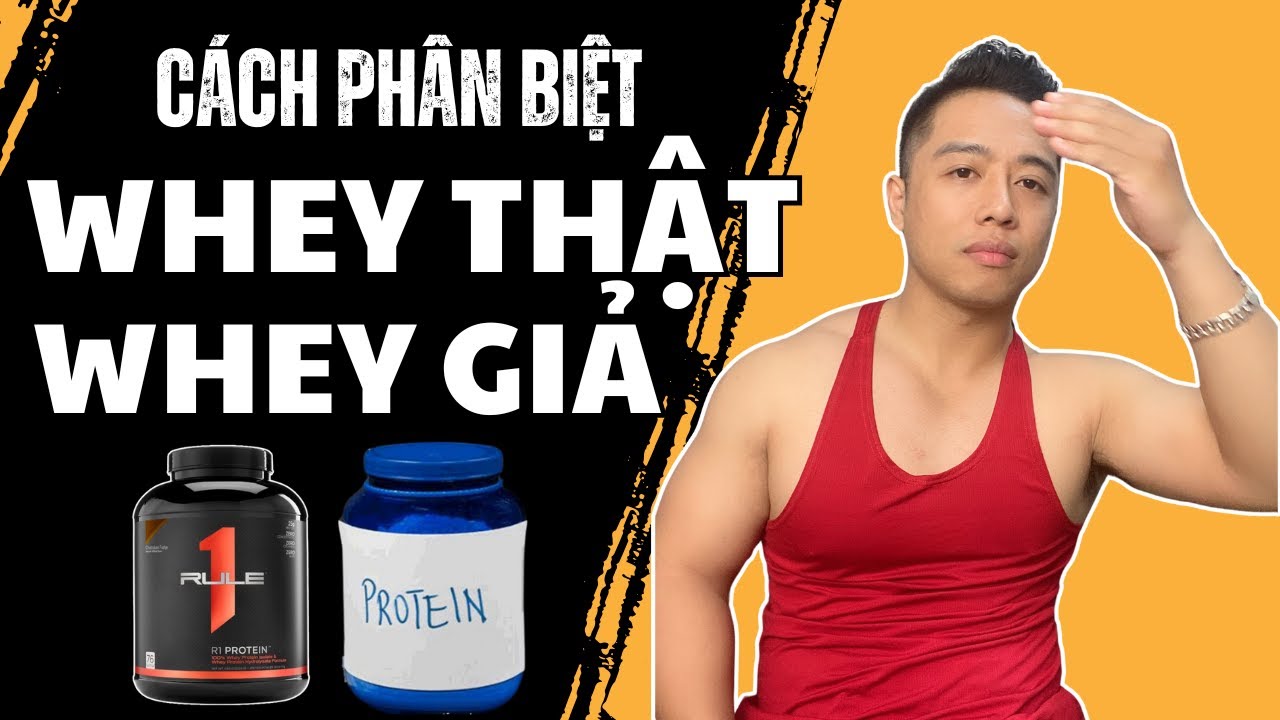 Cách Phân Biệt Whey Thật Và Whey Giả – Tránh “Tiền Mất Tật Mang” Khi Mua Whey Protein!