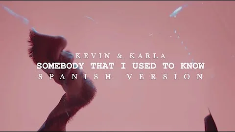 Somebody That I Used To Know (spanish version) - Kevin & Karla