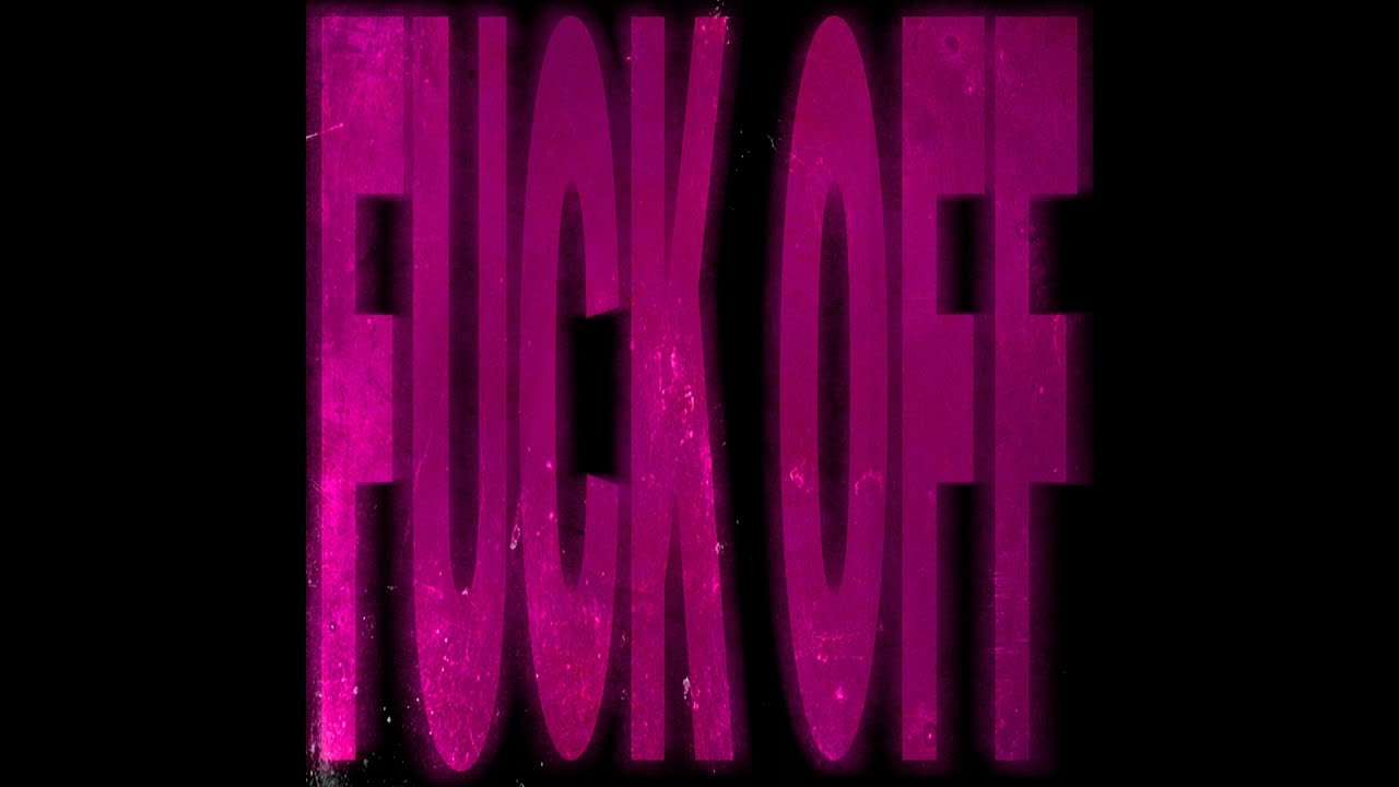 Obejrzyj F**k Off w YouTube Obejrzyj F**k Off w YouTube